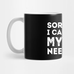 Sorry I Cant My Dog Needs Me Mug